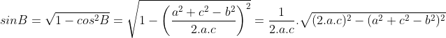 sin B=\sqrt{1-cos^{2} B}=\sqrt{1-{\left (\frac{a^2+c^2-b^2}{2.a.c} \right )}^2}=\frac{1}{2.a.c}.\sqrt{(2.a.c)^2-(a^2+c^2-b^2)^2}
