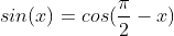 sin(x)=cos(\frac{\pi }{2}-x)