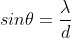 \fn_cm sin\theta=\frac{\lambda}{d}