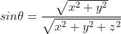 sin\theta=\frac{\sqrt{x^{2}+y^{2}}}{\sqrt{x^{2}+y^{2}+z^{2}}}
