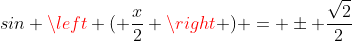 sin left ( frac{x}{2} ight ) = pm frac{sqrt{2}}{2}