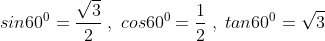 sin60^0=frac{sqrt3}{2};,;cos60^0=frac{1}{2};,;tan60^0=sqrt3