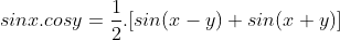 sinx.cosy=\frac{1}{2}.[sin(x-y)+sin(x+y)]