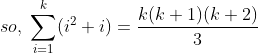 k(k + 1)(k+2) so, (il +i)= i=1