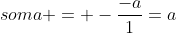 soma = -frac{-a}{1}=a