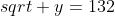 sqrt+y=132