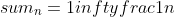 \huge \sum_{n=1}^{\infty}\frac{1}{n}