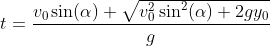 t = \frac{v_0\sin(\alpha)+\sqrt{v_0^2\sin^2(\alpha)+2gy_0}}{g}
