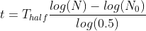 t = T_{half} \frac{log(N)-log(N_0)}{log(0.5)}
