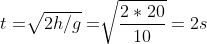 t= \sqrt[]{2h/g}=\sqrt[]{\frac{2*20}{10}}=2s