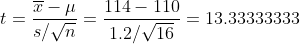 2 t = s/n 114 - 110 = 13.33333333 1.2/16