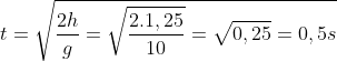 t=\sqrt{\frac{2h}{g}=\sqrt{\frac{2.1,25}{10}}=\sqrt{0,25}=0,5s}