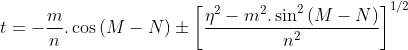 t=-\frac{m}{n}.\cos{(M-N)}\pm \left [ \frac{\eta^2-m^2.\sin^2{(M-N)}}{n^2} \right ]^{1/2}