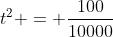 t^{2} = frac{100}{10000}