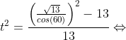 t^2=\frac{\left( \frac{\sqrt{13}}{cos(60)}\right )^2-13}{13}\Leftrightarrow