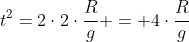 t^2=2cdot2cdotfrac{R}{g} = 4cdotfrac{R}{g}