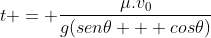 t = frac{mu.v_0}{g(sen	heta + cos	heta)}