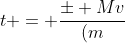 t = frac{pm Mv}{(m+M)} + sqrt{frac{M^{2}v^{2}}{(m+M)^{2}}+frac{v^{2}}{2}}