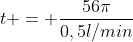 t = frac{56pi}{0,5l/min}