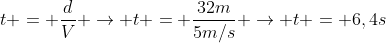 t = frac{d}{V} 
ightarrow t = frac{32m}{5m/s} 
ightarrow t = 6,4s