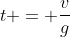 t = frac{v}{g}