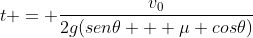 t = frac{v_0}{2g(sen	heta + mu cos	heta)}