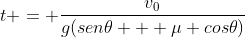 t = frac{v_0}{g(sen	heta + mu cos	heta)}