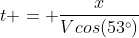 t = frac{x}{Vcos(53^circ)}
