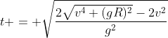 t = sqrt{frac{2sqrt{v^4+(gR)^2}-2v^2}{g^2}}