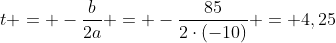 t = -frac{b}{2a} = -frac{85}{2cdot(-10)} = 4,25