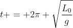 t = 2pi sqrt{frac{L_0}{g}}