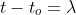 t-t_{o}=\lambda \Rightarrow dt= d\lambda