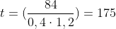 t=(frac{84}{0,4cdot1,2})=175