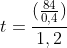 t=frac{(frac{84}{0,4})}{1,2}