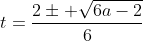 t=frac{2pm sqrt{6a-2}}{6}