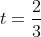 t=frac{2}{3}