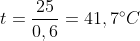 t=frac{25}{0,6}=41,7^{circ}C