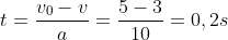t=frac{v_0-v}{a}=frac{5-3}{10}=0,2s