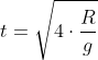 t=sqrt{4cdotfrac{R}{g}}