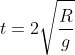 t=2sqrt{frac{R}{g}}