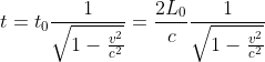 t=t_0\frac{1}{\sqrt{1-\frac{v^{2}}{c^{2}}}}=\frac{2L_0}{c}\frac{1}{\sqrt{1-\frac{v^{2}}{c^{2}}}}\; \; \; \; \; \; \; \; 253