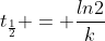 t_{frac{1}{2}} = frac{ln2}{k}