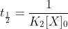 t_{frac{1}{2}}=frac{1}{K_2[X]_0}