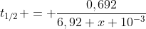 t_{1/2} = frac{0,692}{6,92 x 10^{-3}}