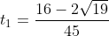 t_{1}=\frac{16-2\sqrt{19}}{45}