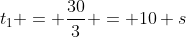 t_{1} = frac{30}{3} = 10 s