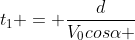 t_{1} = frac{d}{V_{0}cosalpha }