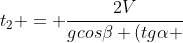 t_{2} = frac{2V}{gcoseta (tgalpha + tgeta)}