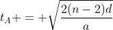 t_{A} = sqrt{frac{2(n-2)d}{a}}