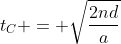 t_{C} = sqrt{frac{2nd}{a}}